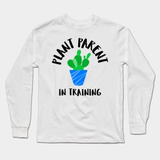 plant parent in training Long Sleeve T-Shirt